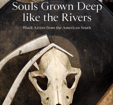 souls grown deep like the rivers: black artists from the american south