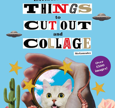 even more extraordinary things to cut out and collage