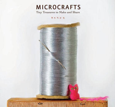 microcrafts: tiny treasures to make and share